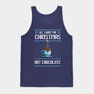 All I Want For Christmas Is Hot Chocolate - Ugly Xmas Sweater For Chocolate Lover Tank Top